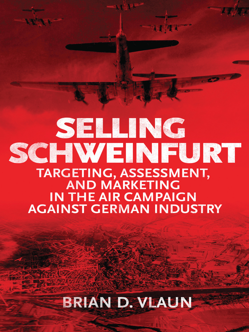 Title details for Selling Schweinfurt by Brian Vlaun USAF - Available